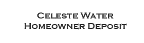 Celeste Water Homeowner Deposit